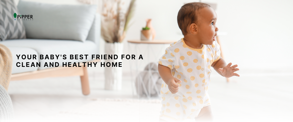 Pipper Standard: Your Baby's Best Friend for a Clean and Healthy Home